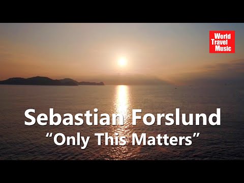 Sebastian Forslund - Only This Matters - [World Travel Music]