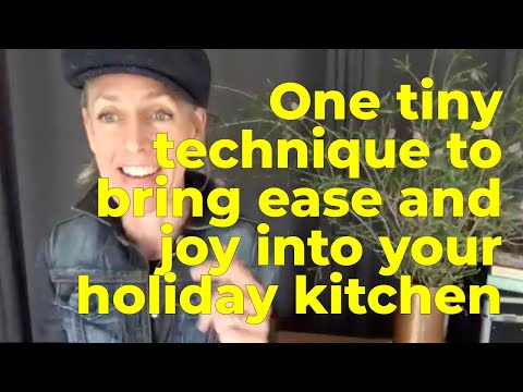 One tiny technique to bring ease and joy into your holiday kitchen