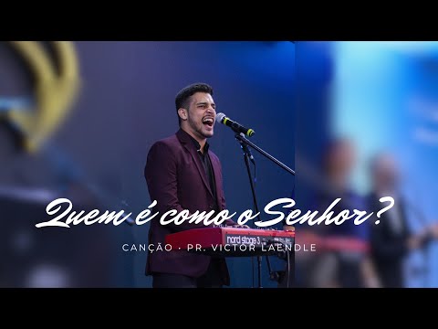 Quem É Como O Senhor? - Pr. Victor Laendle