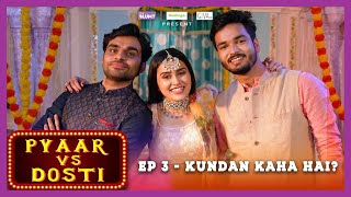 Pyaar Vs Dosti | E03 - Kundan Kaha Hai? | Ft. Anushka, Parikshit & @Satish Ray | Season Finale video