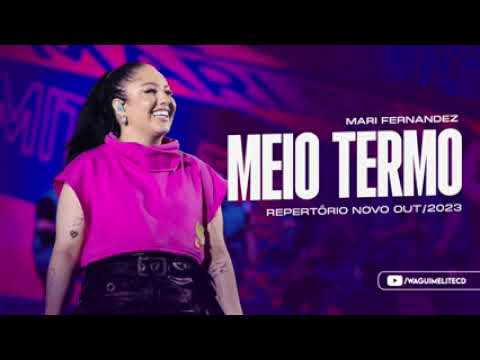 MEIO TERMO - MARI FERNANDEZ - REPORTÓRIO NOVO - OUTUBRO 2023