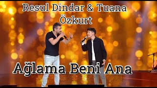 Resul Dindar &amp; Tuana Özkurt / Ağlama Beni Ana  (Düet)