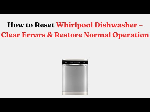How to Reset Whirlpool Dishwasher – Clear Errors & Restore Normal Operation
