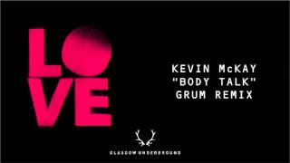 Kevin McKay - Body Talk (Grum Remix) [Glasgow Underground]