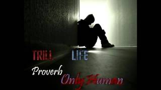 Only human - Trill ft. Proverb