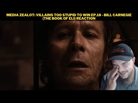 Media Zealot: Villains Too Stupid To Win Ep.18 - Bill Carnegie (The Book Of Eli) Reaction