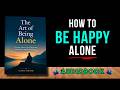 The Art of Being Alone: Timeless Lessons for Happiness, Inner Peace, and Self-Reliance | Audiobook