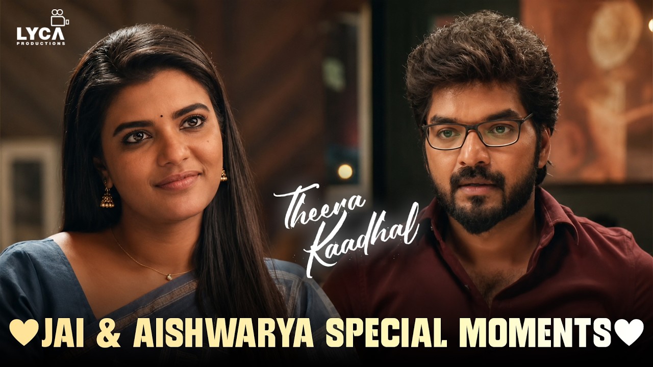 Theera Kadhal - Jai & Aishwarya Love Moments | Back to Back Scenes | Lyca Productions