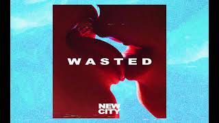 NEW CITY - Wasted [Official Audio]