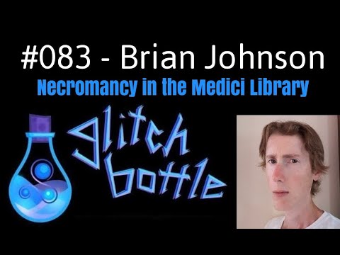 #083 - Necromancy in the Medici Library with Brian Johnson | Glitch Bottle