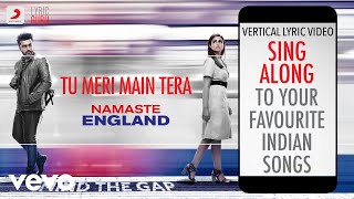 Tu Meri Main Tera - Namaste England|Official Bollywood Lyrics|Rahat Fateh Ali Khan
