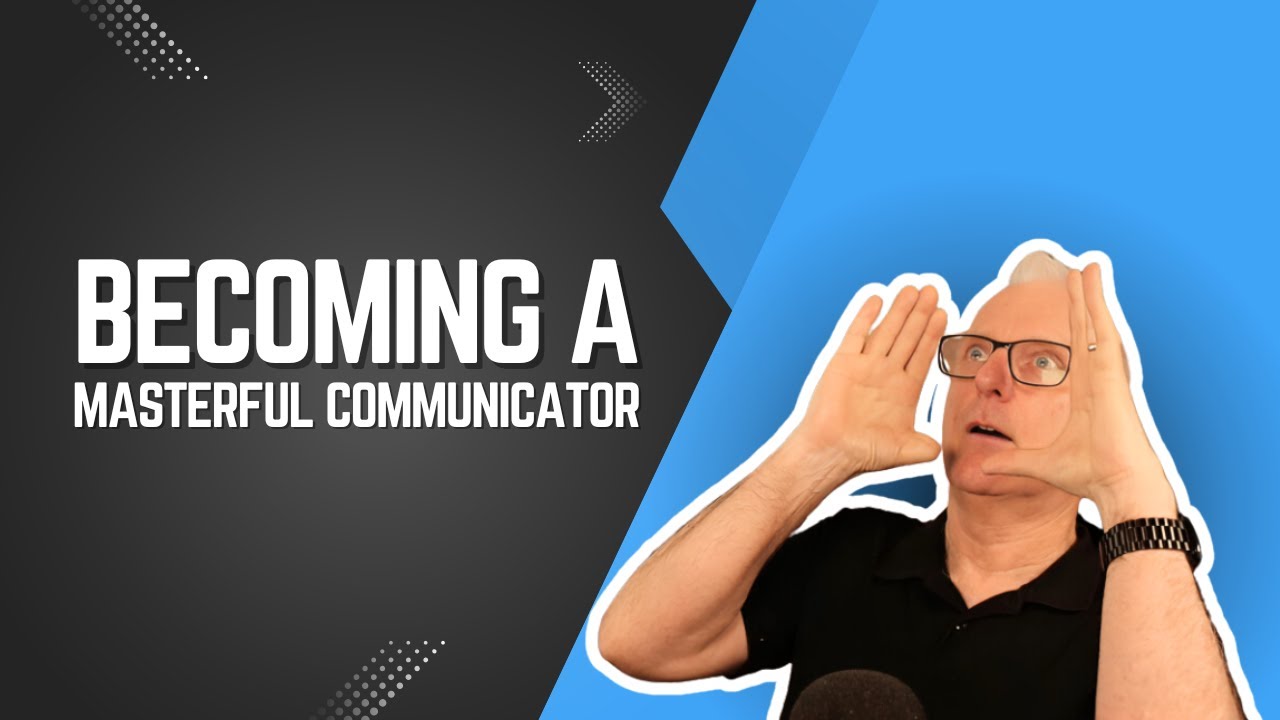 Becoming a Masterful Communicator