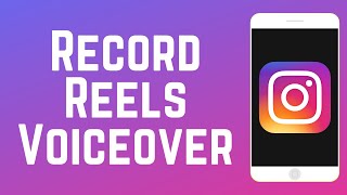 How to Record a Voiceover on Instagram Reels