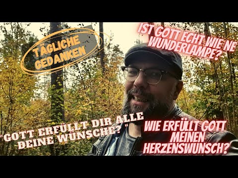 Gott erfüllt mir alle meine Wünsche?