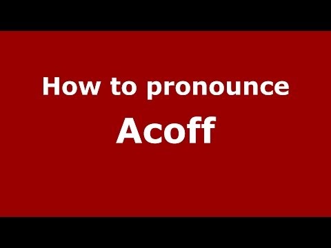 How to Pronounce Acoff - PronounceNames.com