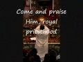 Come And Praise Him Royal Preisthood