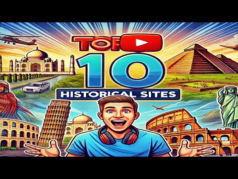 Discover the Top 10 Must-Visit Historical Sites Around the World