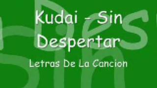 Kudai - Sin Despertar [ * Letras de la cancion * ]