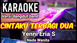 Download lagu CINTAKU TERBAGI DUA - Yenni Eria S | Karaoke dut band mix nada wanita | Lirik mp3