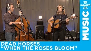 Dead Horses - When The Roses Bloom Again [Live @ SiriusXM]