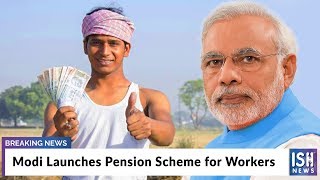 Modi Launches Pension Scheme for Workers