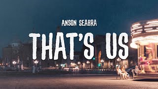 Anson Seabra - That&#39;s Us