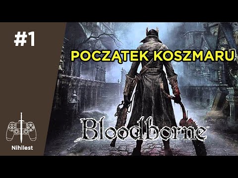 Zagrajmy w Bloodborne #1 - Początek Koszmaru