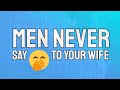 3 Things A Man Should NEVER Say To Their Wife
