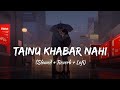 Tainu Khabar Nahi Slowed Reverb Arijit Singh Sachin Jigar Munjya SSR Lofi