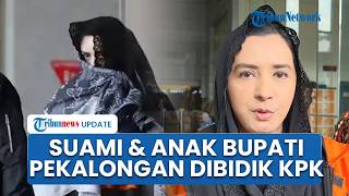 KPK Bidik Suami & Anak Bupati Pekalongan Fadia Arafiq soal Aliran Dana Korupsi Rp 19 Miliar