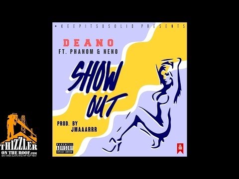 Deano ft. Phanom, Neno - Show Out [Prod. Jmaaarrr] [Thizzler.com]