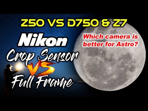 Nikon Z50 VS D750 & Z7 | Crop Sensor VS Full Frame | Astrophotography