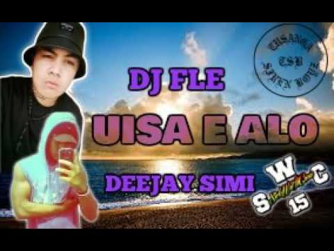 Dj Fle FT Deejay Simi - UISA E ALO FT LAK$