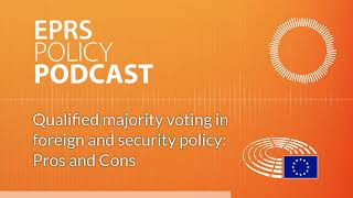 Qualified majority voting in foreign and security policy: Pros and Con