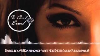 Disclosure x MNEK vs Klingande - White Noise (Hotel Garuda 'Punga' Mashup)