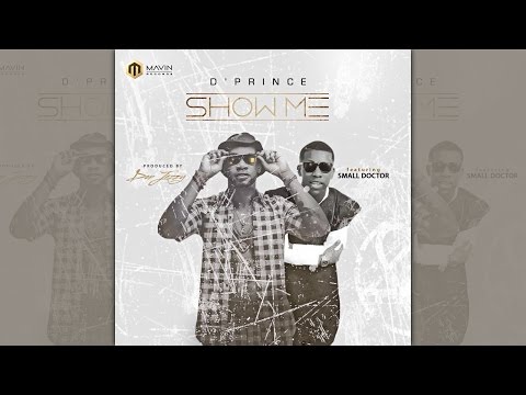 D'Prince ft. Small Doctor - Show Me. Produced by Don Jazzy