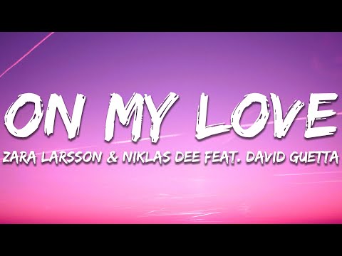 Zara Larsson, Niklas Dee - On My Love (Niklas Dee Remix - Lyrics) ft. David Guetta