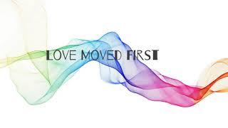 Love Moved First - Casting Crowns