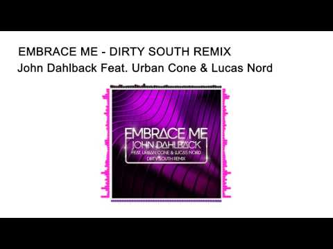 Embrace Me (Dirty South Remix) - John Dahlback feat Urban Cone & Lucas Nord