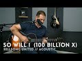 So Will I (100 Billion X) - Hillsong United - acoustic one-take