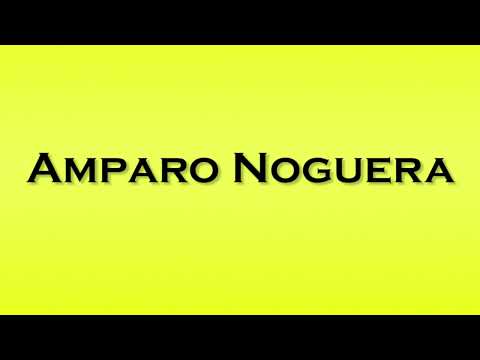 Pronunciation of Amparo Noguera