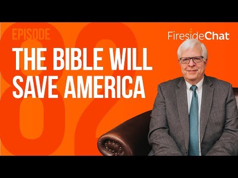 Fireside Chat Ep 82 - The Bible Will Save America | Fireside Chat