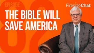 Fireside Chat Ep 82 - The Bible Will Save America