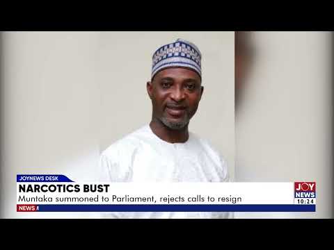 Narcotics Bust: Muntaka summoned to Parliament, rejects calls to resign