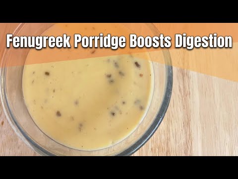 Fenugreek Porridge: A Recipe for Better Digestion & Weight Loss