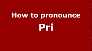 How to pronounce Pri