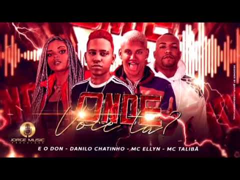 EO DON E DANILO CHATINHO E MC ELLYN E MC TALIBÃ - ONDE VOCÊ TÁ - REMIX BREGA FUNK