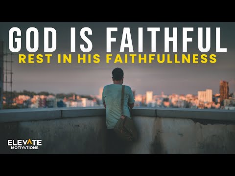 God is Faithful, Rest in His Faithfulness | Christian Motivation