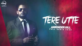 Tere Utte ( Full Audio Song)  Amrinder Gill   Punj