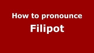 How to pronounce Filipot